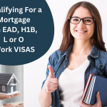 Qualifying for a Mortgage On EAD and H1B, L, O Work Visas in 2023