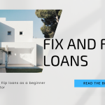 Fix and Flip Loans for Beginners